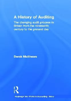 (DOWNLOAD)-A History of Auditing: The Changing Audit Process in Britain from the Nineteenth Century to the Present Day (Routledge New...