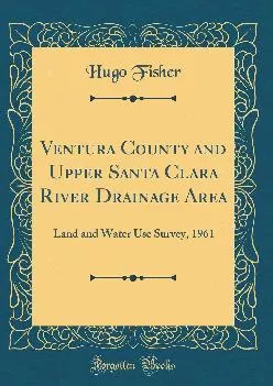 (BOOS)-Ventura County and Upper Santa Clara River Drainage Area: Land and Water Use Survey, 1961 (Classic Reprint)