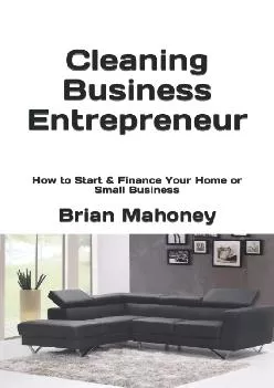 (BOOK)-Cleaning Business Entrepreneur: How to Start & Finance Your Home or Small Business