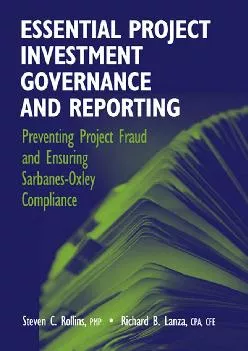 (DOWNLOAD)-Essential Project Investment Governance and Reporting: Preventing Project Fraud and Ensuring Sarbanes-Oxley Compliance