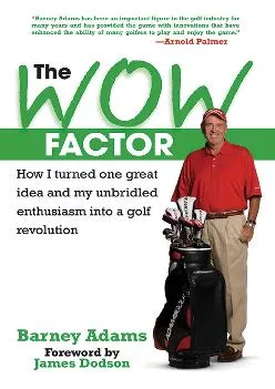 (BOOS)-The WOW Factor: How I Turned One Idea and My Unbridled Enthusiasm into a Golf Revolution