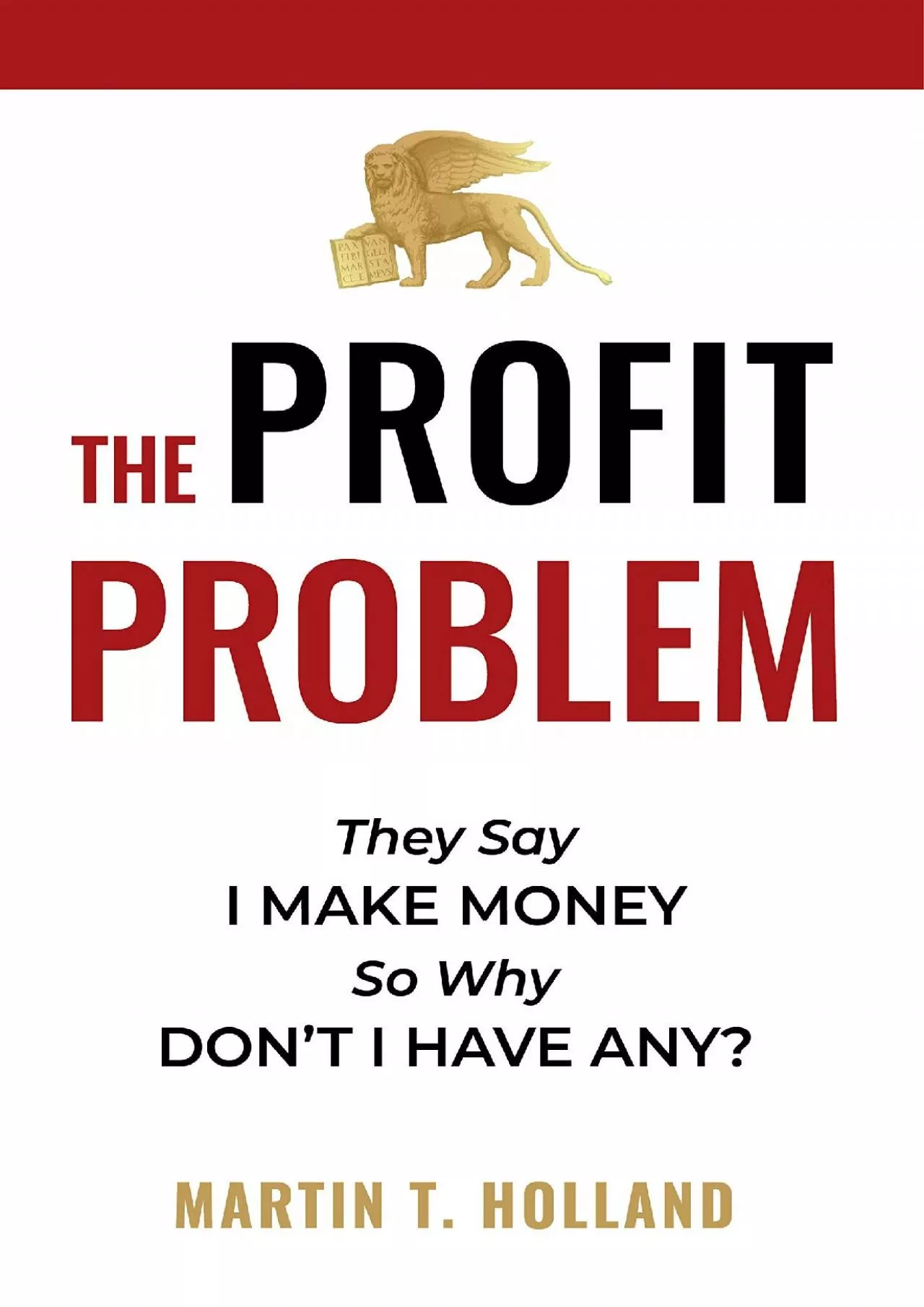 PDF-(EBOOK)-The Profit Problem: They Say I Make Money, So Why Don\'t I Have Any?