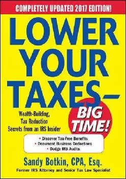 (BOOS)-Lower Your Taxes - Big Time! 2016-2017: Wealth-Building, Tax Reduction Secrets from an IRS Insider