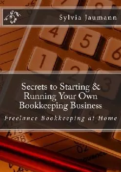 (BOOS)-Secrets to Starting & Running Your Own Bookkeeping Business: Freelance Bookkeeping at Home