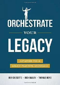 (BOOK)-Orchestrate Your Legacy: Advanced Tax & Legacy Planning Strategies