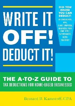 (DOWNLOAD)-Write It Off! Deduct It!: The A-to-Z Guide to Tax Deductions for Home-Based Businesses