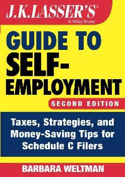 (DOWNLOAD)-J.K. Lasser\'s Guide to Self-Employment: Taxes, Strategies, and Money-Saving Tips for Schedule C Filers