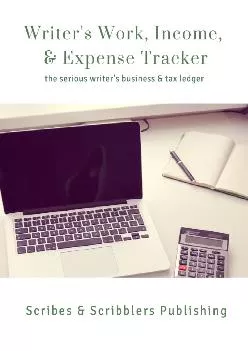 (BOOK)-Writer\'s Work, Income, & Expense Tracker: the serious writer\'s business and tax ledger