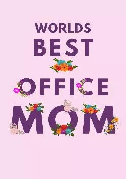 (READ)-Worlds Best Office Mom: Novelty Mothers Day Gifts for Mom. Funny and Meaningful Lined Notebook Journal