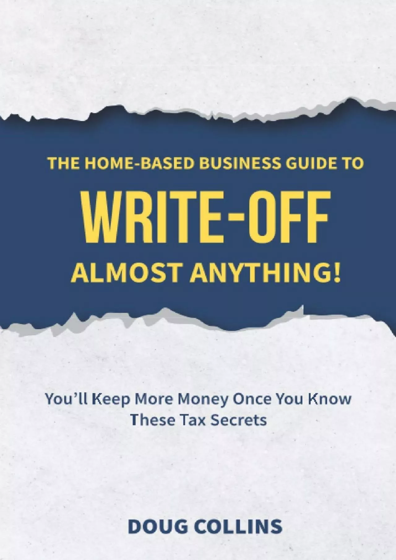 (DOWNLOAD)-The Home-Based Business Guide to Write-Off Almost Anything: You\'ll Keep More