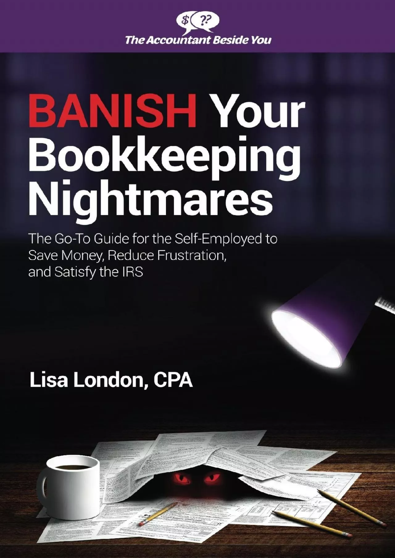 (BOOS)-Banish Your Bookkeeping Nightmares: The Go-To Guide for the Self-Employed to Save