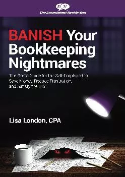 (BOOS)-Banish Your Bookkeeping Nightmares: The Go-To Guide for the Self-Employed to Save Money, Reduce Frustration, and Satisfy t...