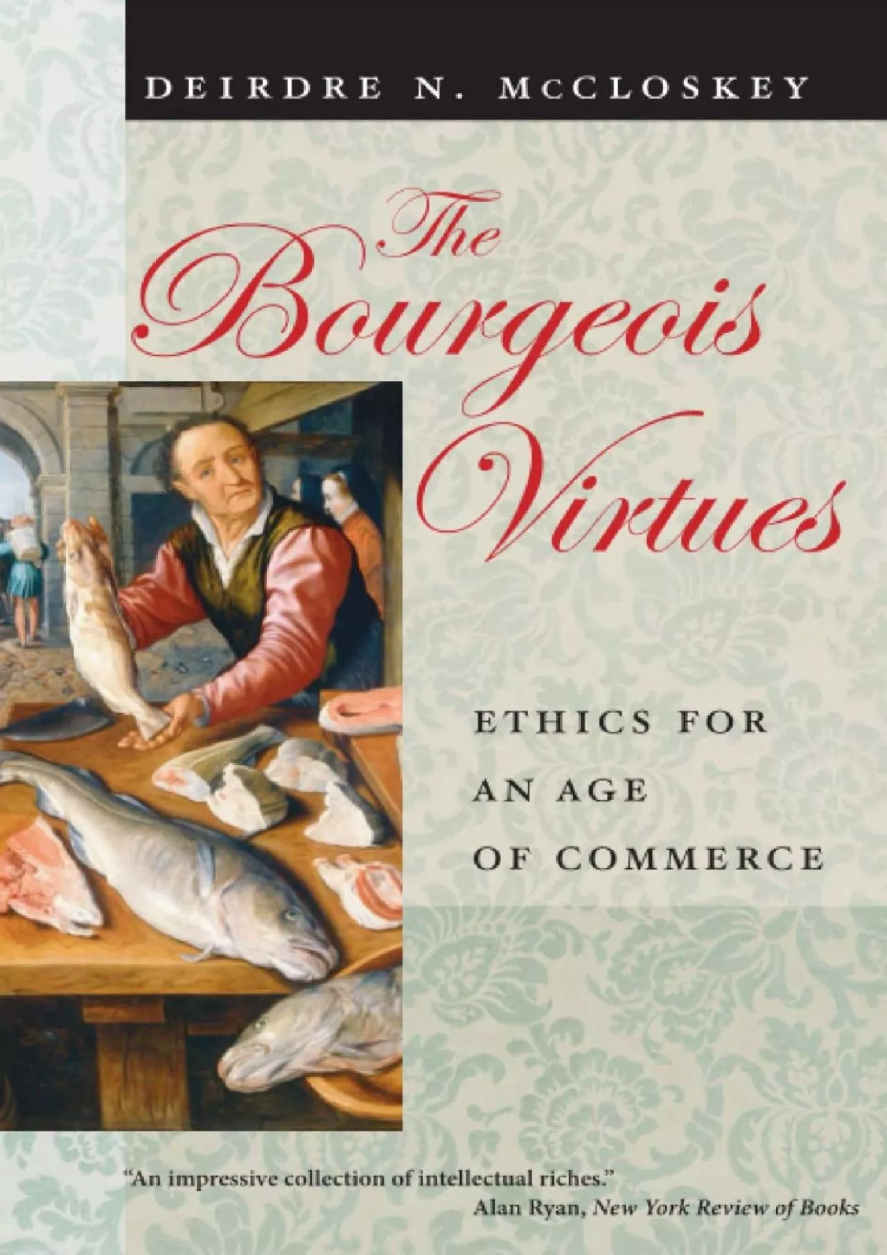 (READ)-The Bourgeois Virtues: Ethics for an Age of Commerce