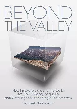 (DOWNLOAD)-Beyond the Valley: How Innovators around the World are Overcoming Inequality and Creating the Technologies of Tomorrow (Th...