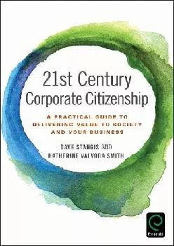 (DOWNLOAD)-21st Century Corporate Citizenship: A Practical Guide to Delivering Value to