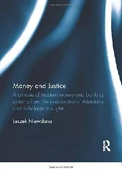 (DOWNLOAD)-Money and Justice: A critique of modern money and banking systems from the perspective of Aristotelian and Scholastic thou...