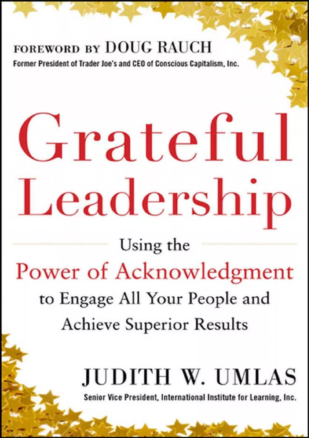 PDF-(BOOS)-Grateful Leadership: Using the Power of Acknowledgment to Engage All Your People