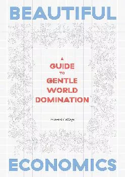 (READ)-Beautiful Economics: A Guide to Gentle World Domination