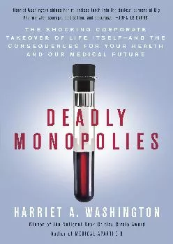 (DOWNLOAD)-Deadly Monopolies: The Shocking Corporate Takeover of Life Itself--And the