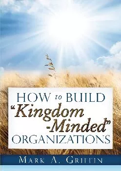 (BOOS)-How To Build “Kingdom Minded” Organizations: Good News for Tumultuous Times: Giving Your Employees a Hope and a Future in ...