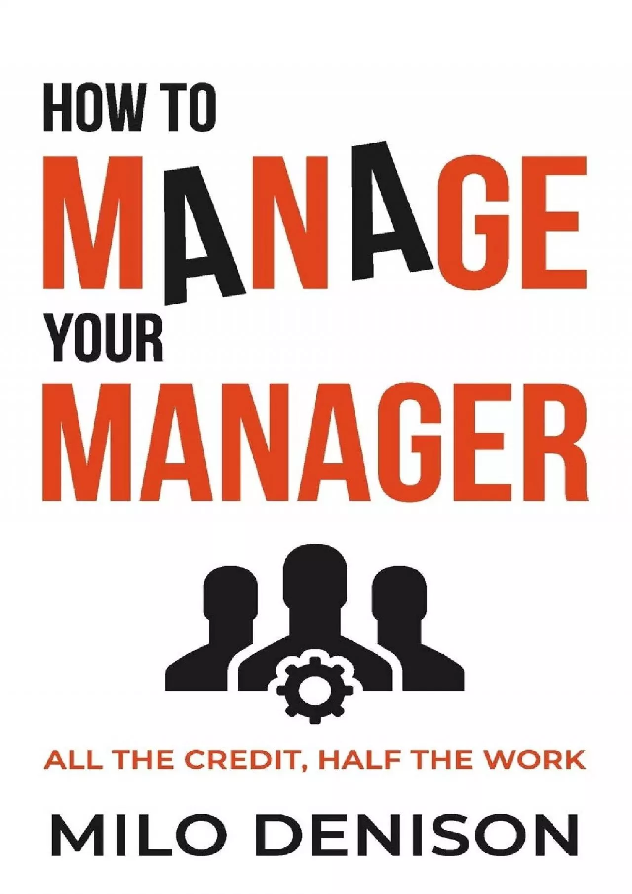 (EBOOK)-How to Manage Your Manager: All the Credit, Half the Work