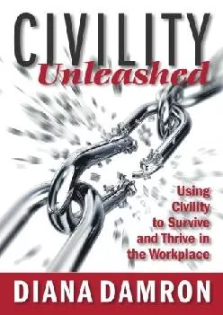 (READ)-Civility Unleashed: Using Civility to Survive and Thrive in the Workplace