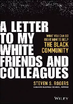 (DOWNLOAD)-A Letter to My White Friends and Colleagues: What You Can Do Right Now to Help the Black Community