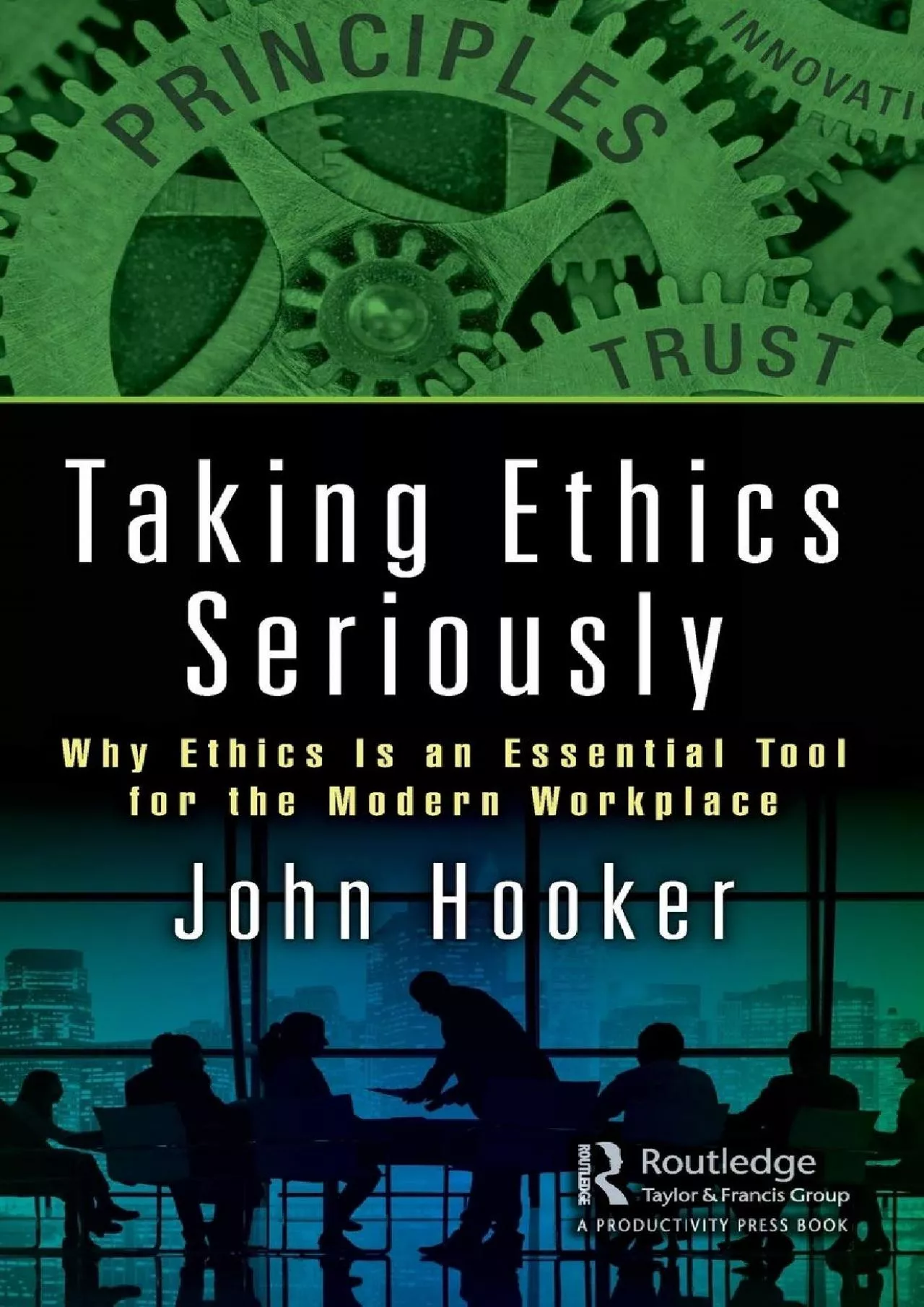 PDF-(DOWNLOAD)-Taking Ethics Seriously: Why Ethics Is an Essential Tool for the Modern Workplace