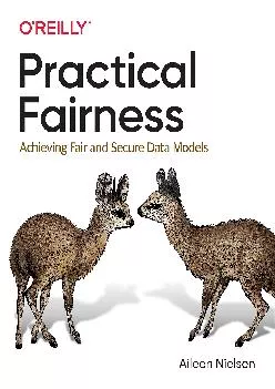 (DOWNLOAD)-Practical Fairness: Achieving Fair and Secure Data Models