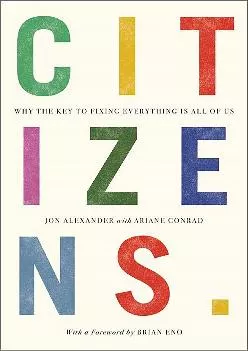 (READ)-Citizens: Why the Key to Fixing Everything is All of Us