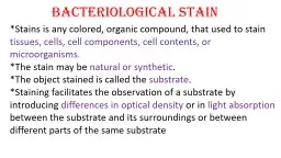 Bacteriological STAIN *Stains is any colored, organic compound, that used to stain