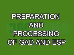 PREPARATION AND PROCESSING OF GAD AND ESP