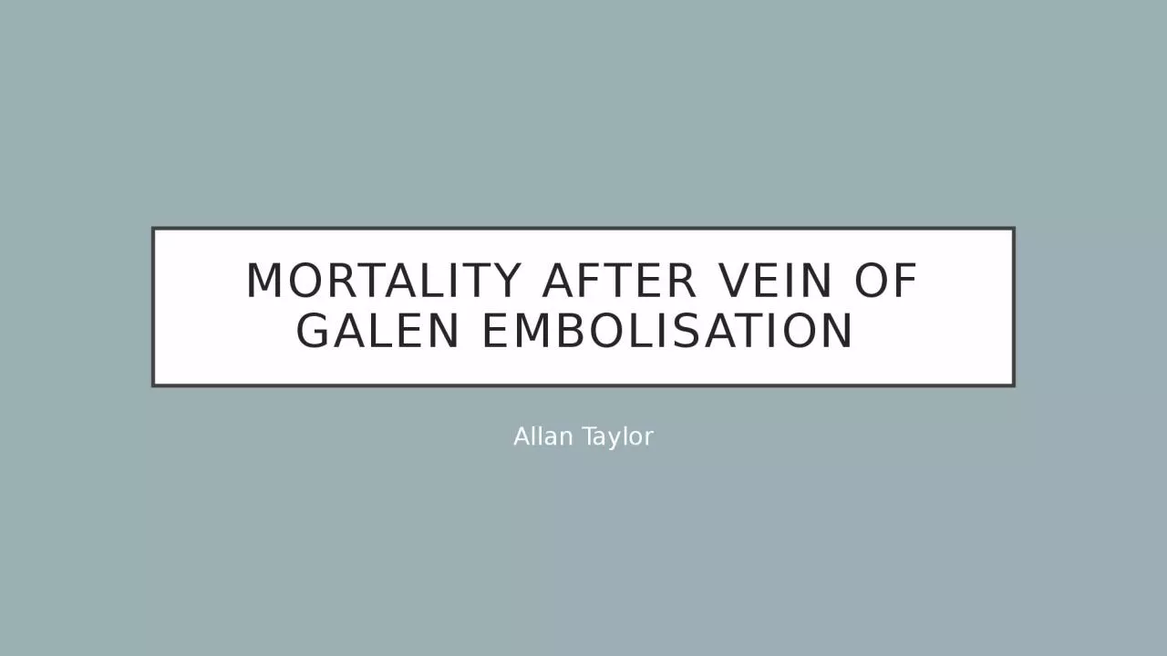 PPT-MORTALITY AFTER VEIN OF GALEN EMBOLISATION