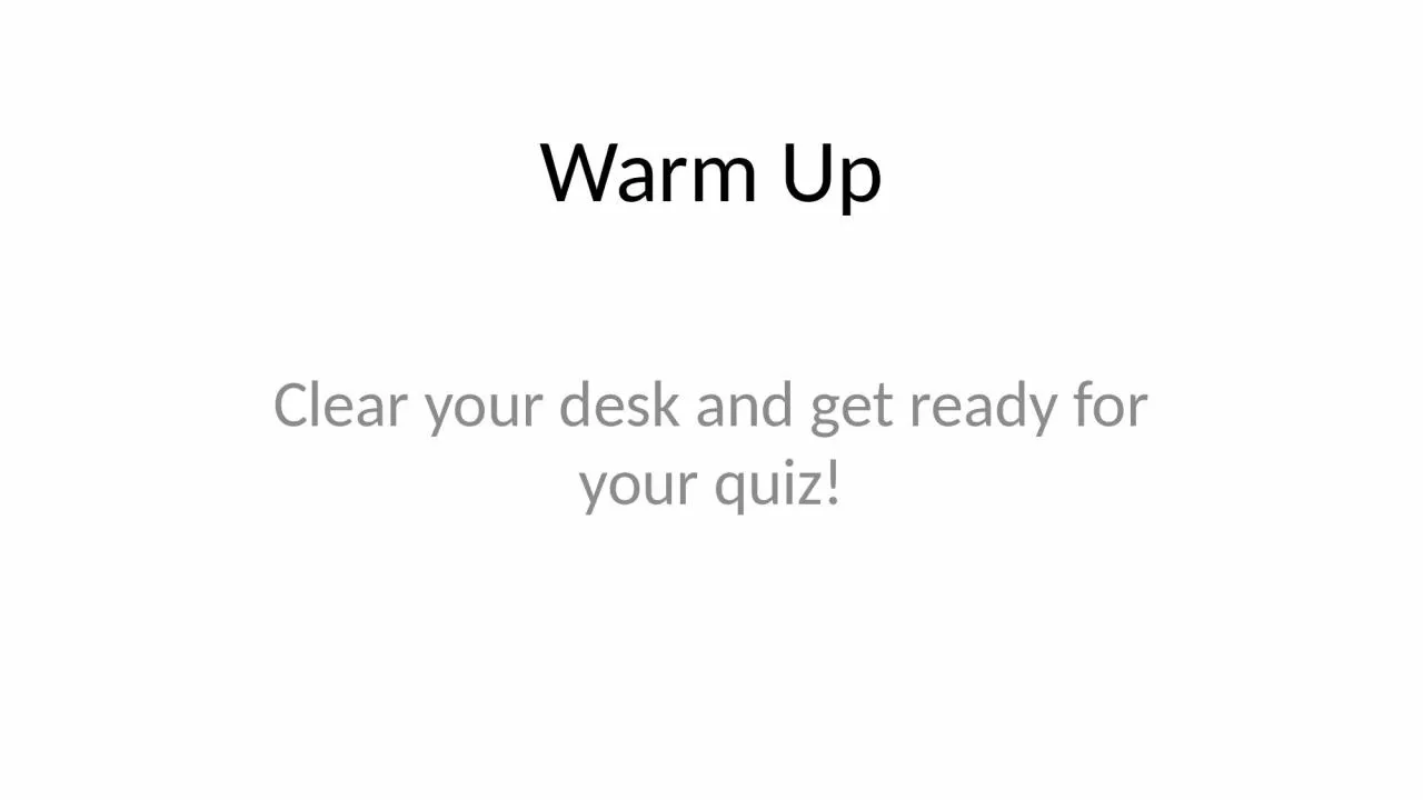 PPT-Warm Up Clear your desk and get ready for your quiz!