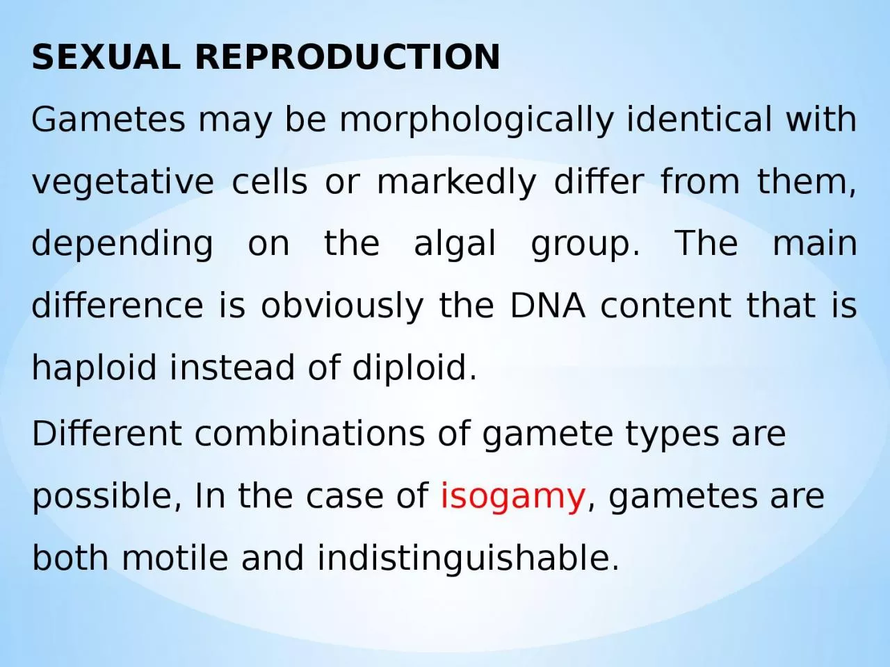 SEXUAL REPRODUCTION Gametes may be morphologically identical with vegetative cells or