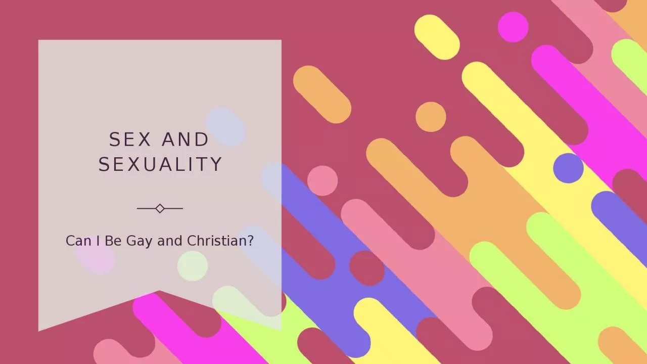 PPT-Sex and Sexuality Can I Be Gay and Christian?