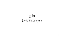 gdb (GNU Debugger) 1 A Few Assumption