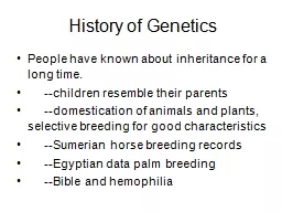 History of Genetics People have known about inheritance for a long time.