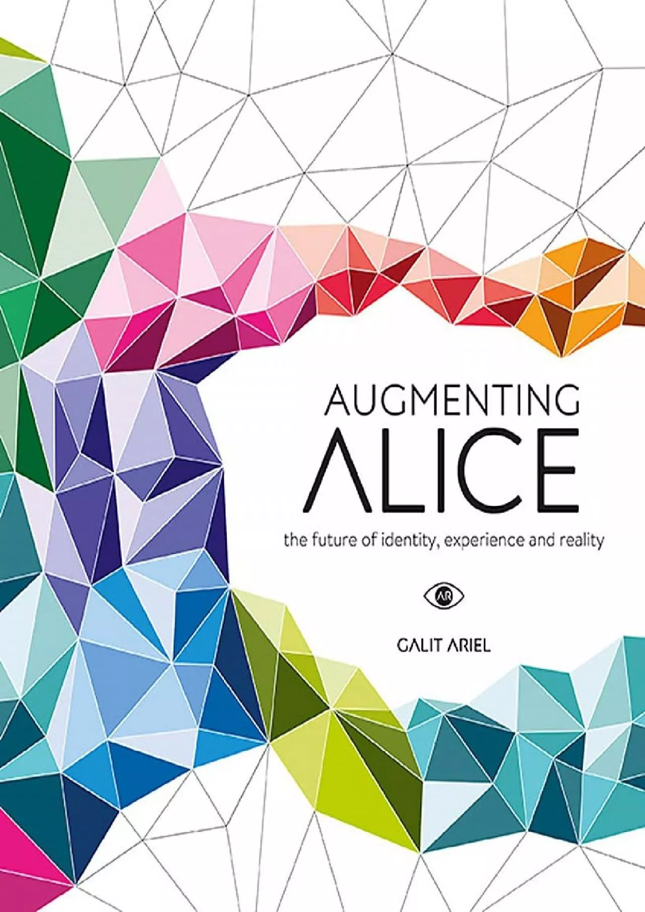 PDF-(READ)-Augmenting Alice: The Future of Identity, Experience and Reality