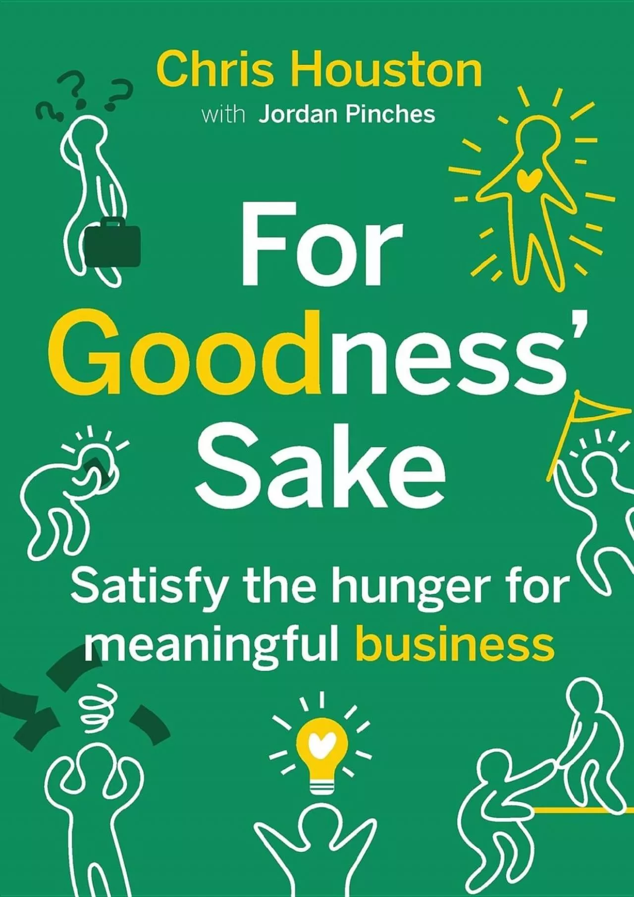 PDF-(DOWNLOAD)-For Goodness\' Sake: Satisfy the Hunger for Meaningful Business