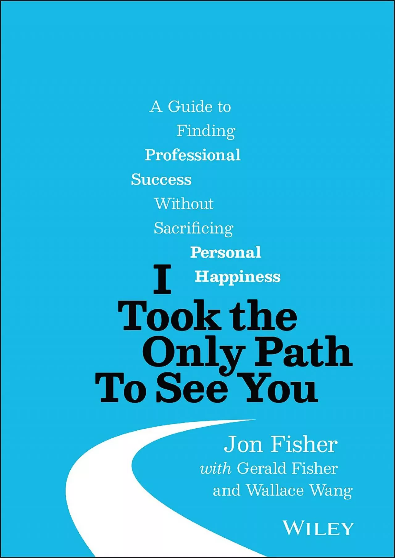 (BOOK)-I Took the Only Path To See You: A Guide to Finding Professional Success Without