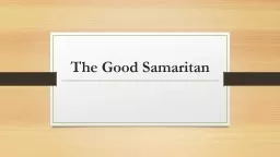 The Good Samaritan Your task: