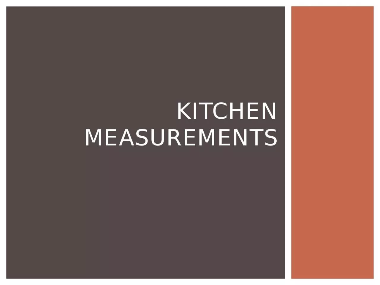 Kitchen Measurements List at least 3 things that are measured in the world that are essential