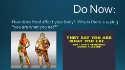 Do Now: How does food affect your body?  Why is there a saying “you are what you eat?”