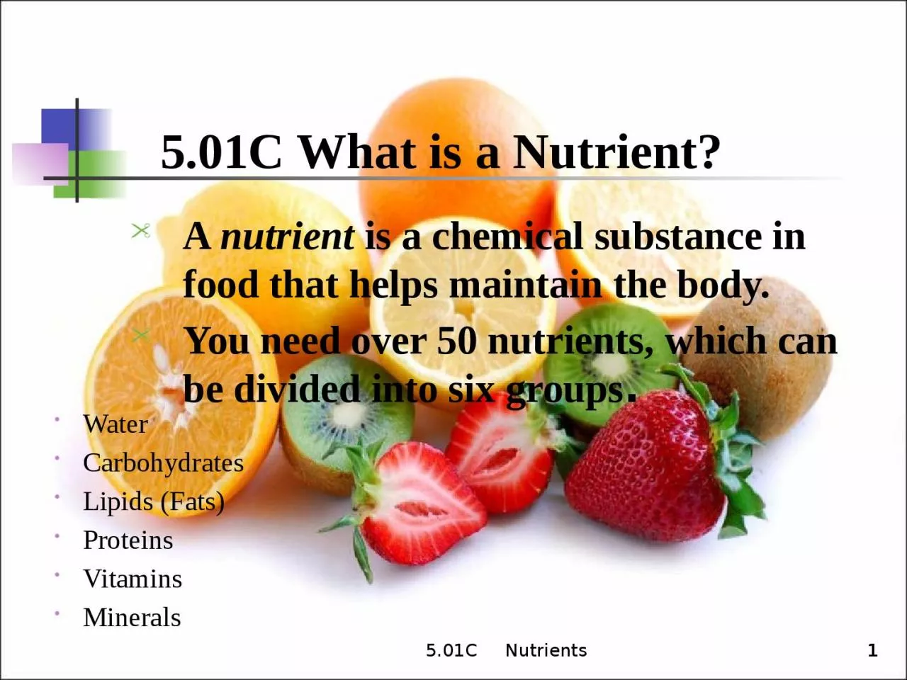 PPT-5.01C Nutrients 1 1 5.01C What is a Nutrient?