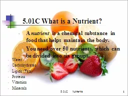 5.01C     Nutrients 1 1 5.01C What is a Nutrient?