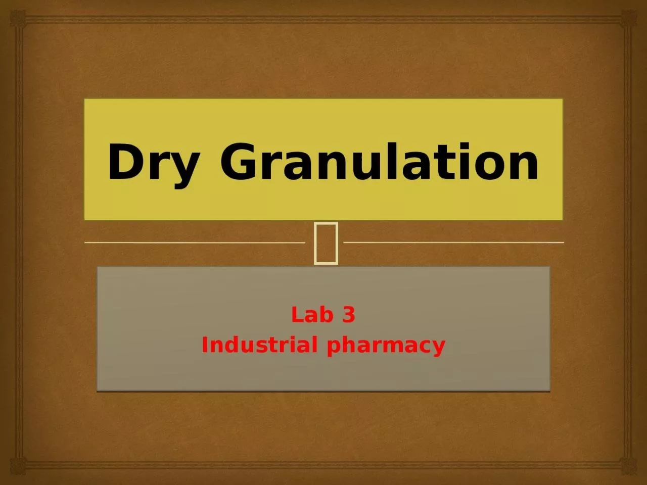 PPT-Dry Granulation Lab 3 Industrial pharmacy