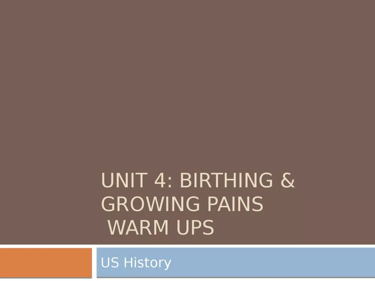 PPT-Unit 4: Birthing & Growing Pains