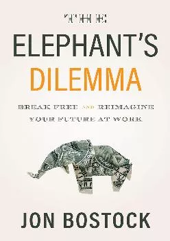 (BOOS)-The Elephant\'s Dilemma: Break Free and Reimagine Your Future at Work