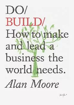 (DOWNLOAD)-Do Build: How to make and lead a business the world needs.